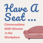 Screenshot 2023-07-04 at 22-18-21 Have A Seat...Conversations With Women In The Workplace on Apple Podcasts
