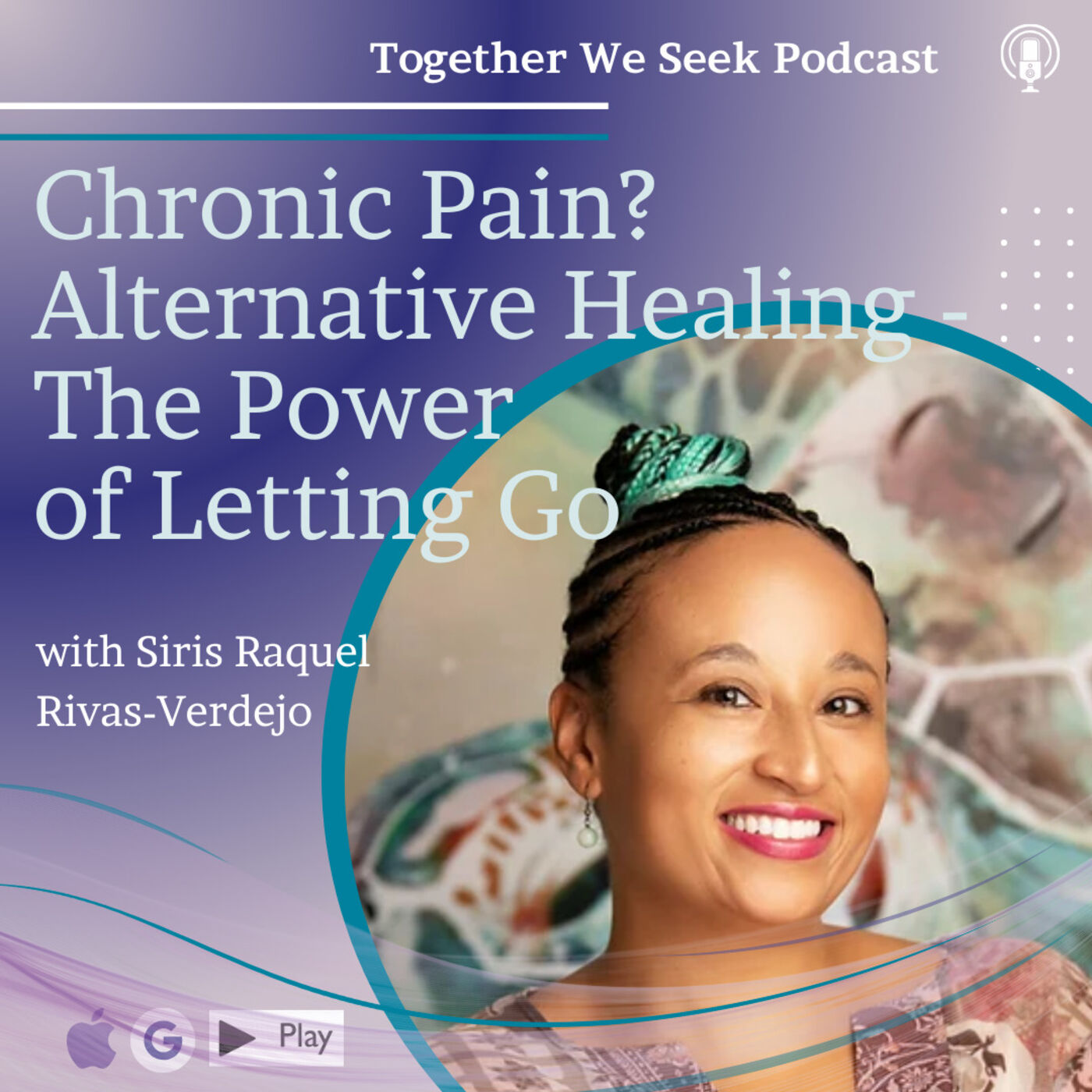 Chronic Pain? Alternative Healing – The Power of Letting Go with Siris Raquel Rivas-Verdejo