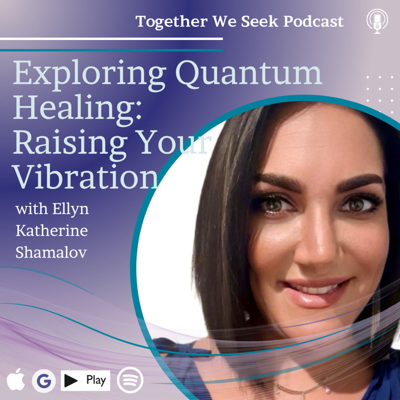 Exploring Quantum Healing: Raising Your Vibrations for Expansion with Ellyn Katherine Shamalov
