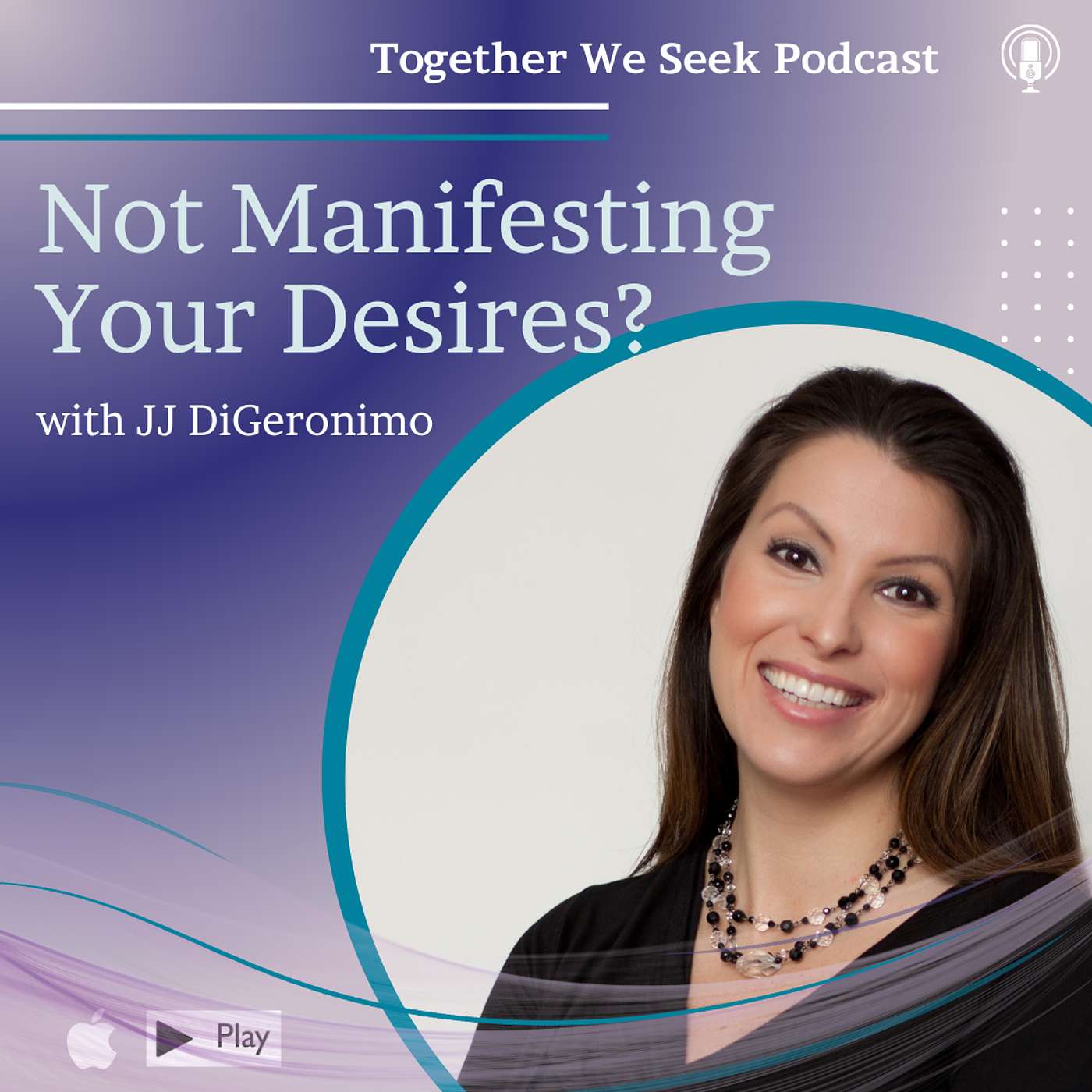 Not Manifesting Your Desires?  Ideas for You with JJ DiGeronimo