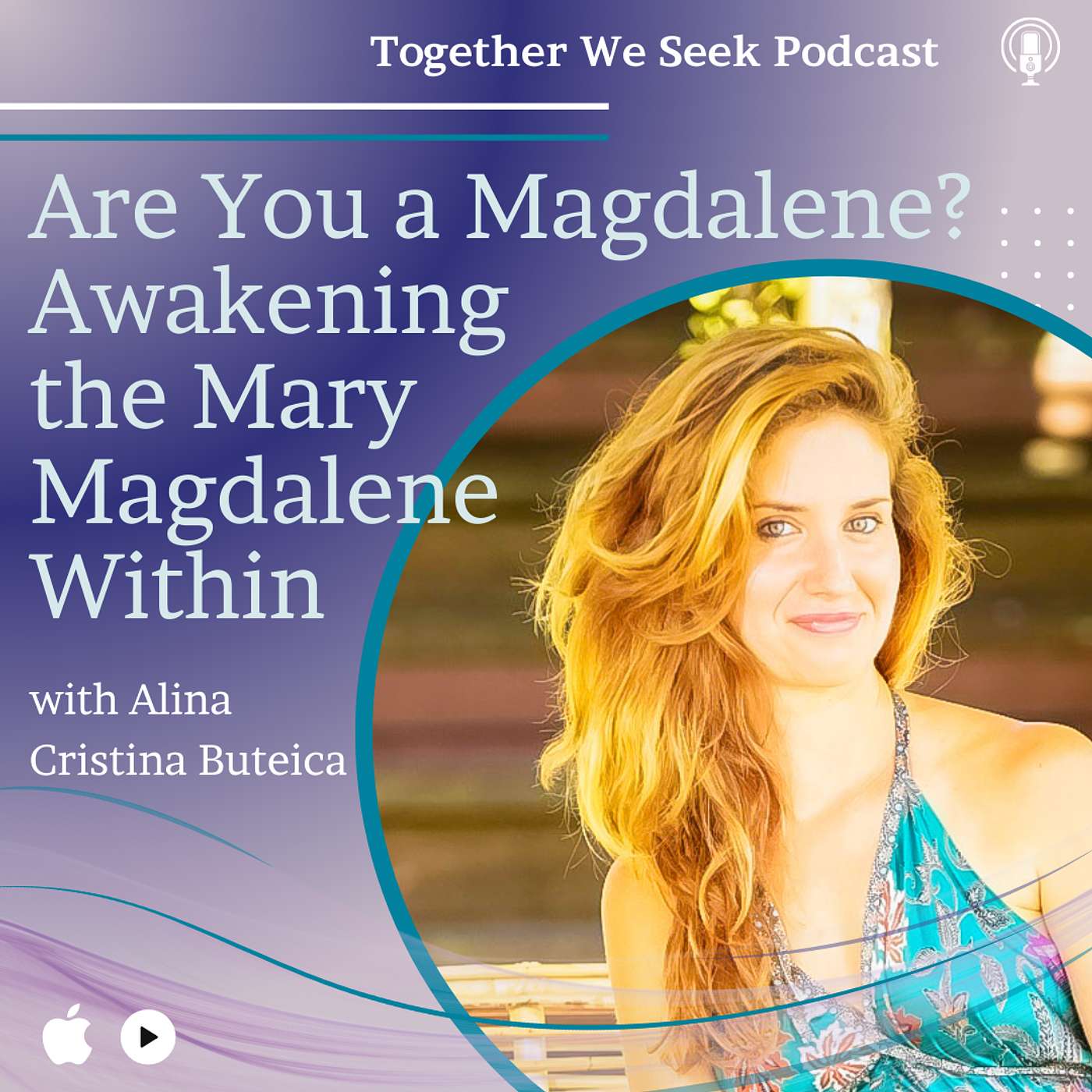 Are You a Magdalene? Awakening the Magdalene Priestess Within with Alina Cristina Buteica