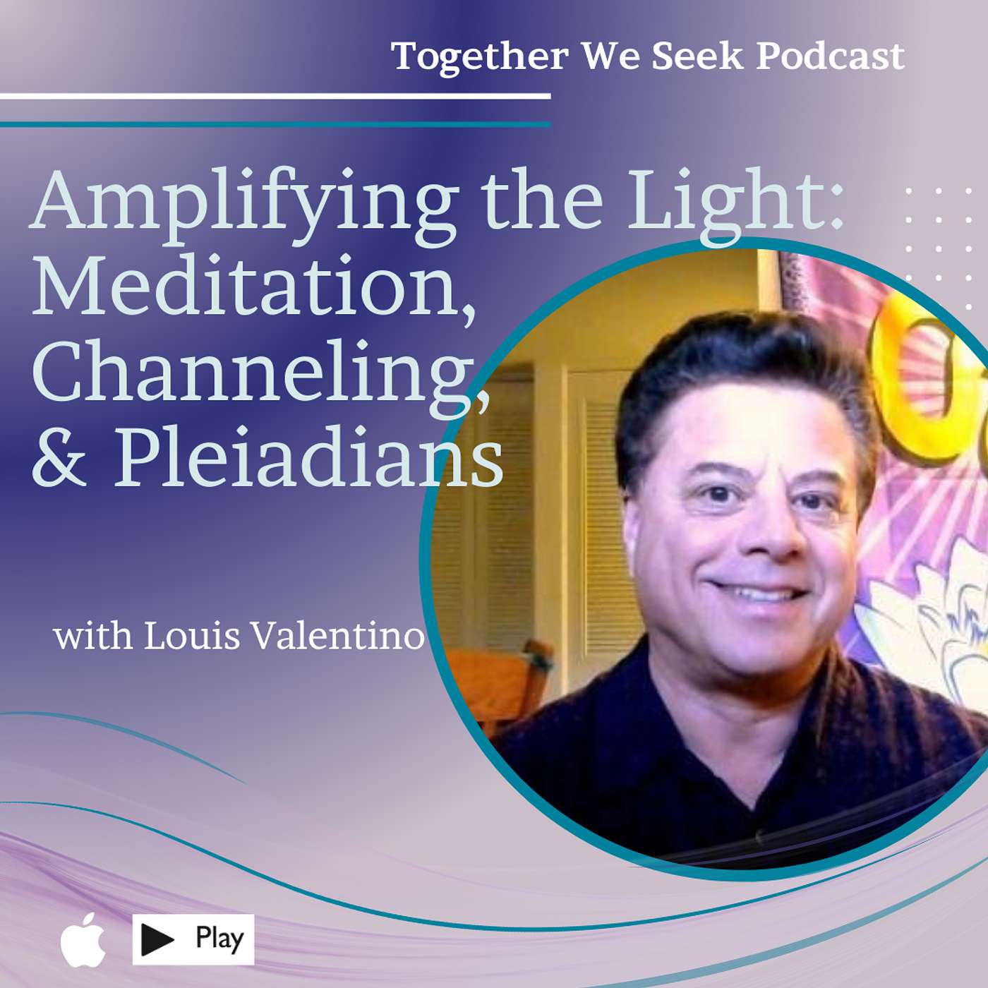 Amplifying the Light: Meditation, Channeling, Pleiadians, and Spiritual Guidance with Louis Valentino