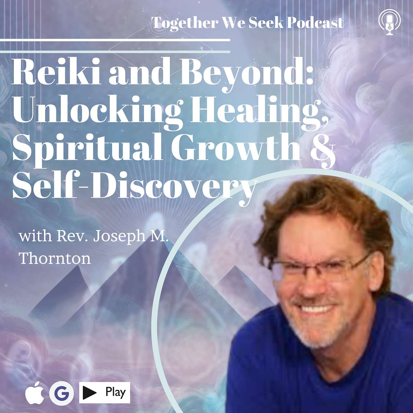 108. Reiki and Beyond: Unlocking Healing, Spiritual Growth & Self-Discovery with Rev. Joe Thornton