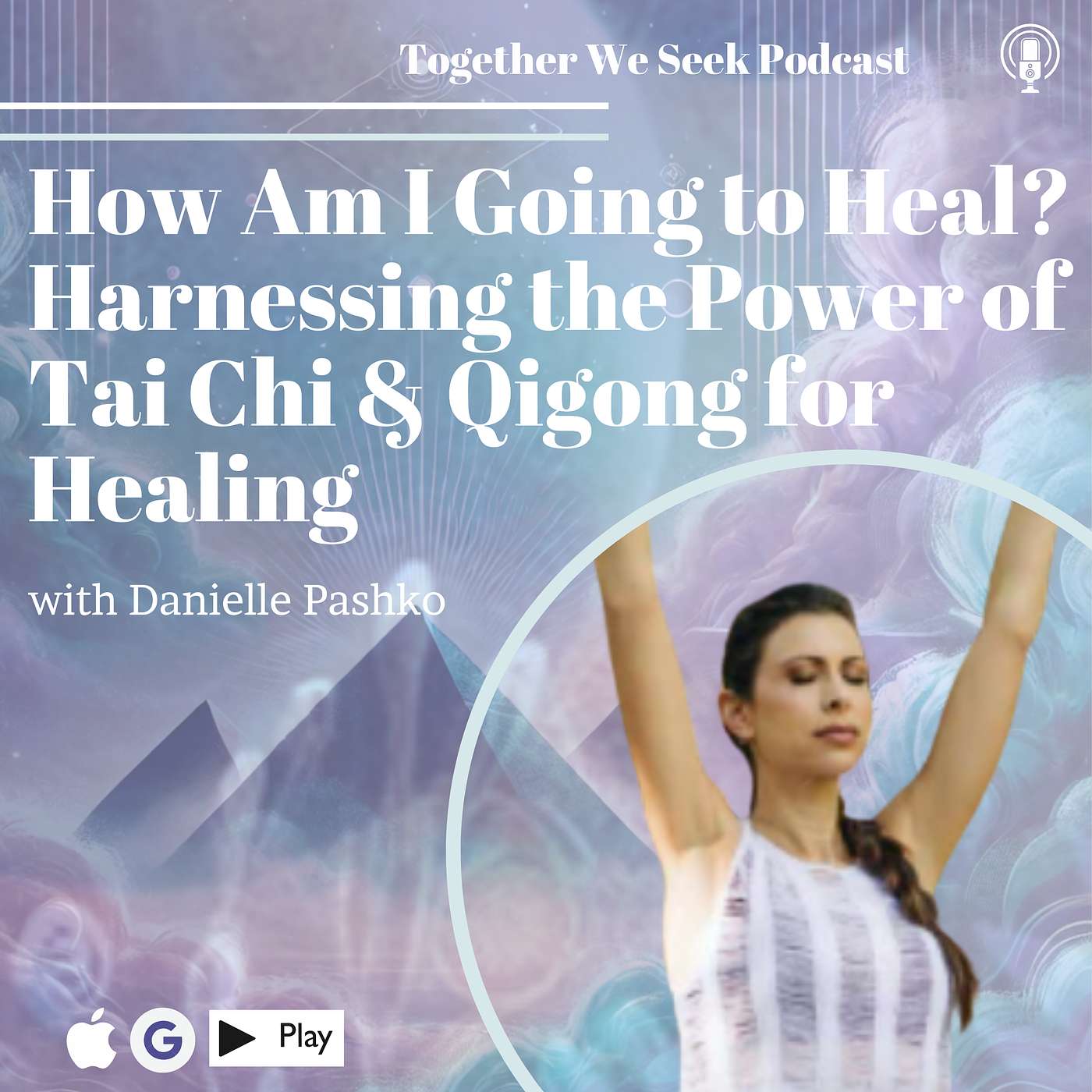 110: How Am I Going to Heal? Harnessing the Power of Tai Chi & Qigong for Healing with Danielle Pashko