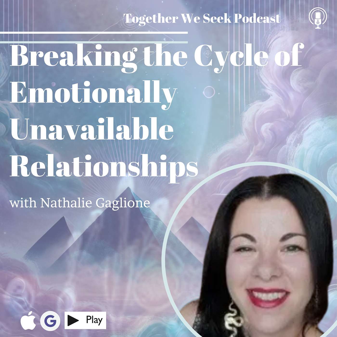 135. Breaking the Cycle of Emotionally Unavailable Relationships with Nathalie Gaglione