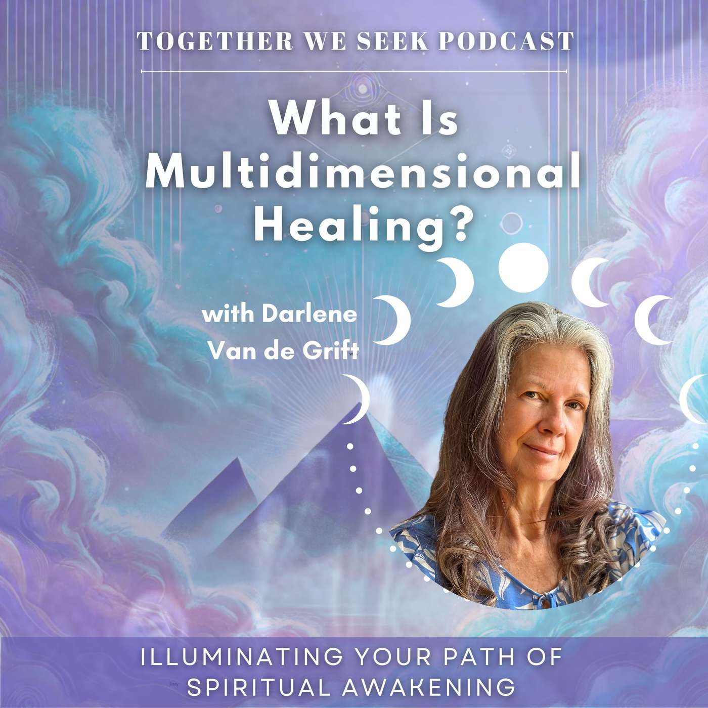 192. What Is Multidimensional Healing? Past Lives, Timelines & Inner Wisdom with Darlene Van de Grift